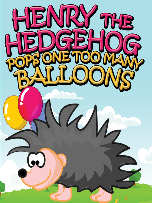 Title details for Henry the Hedgehog Pops One Too Many Balloons by Speedy Publishing - Available